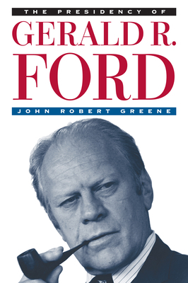 The Presidency of Gerald R. Ford 0700606386 Book Cover