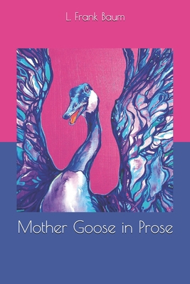 Mother Goose in Prose 1678856401 Book Cover