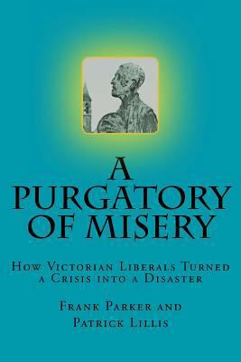 A Purgatory of Misery: : How Victorian Liberals... 1979656452 Book Cover