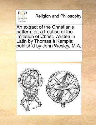 An Extract of the Christian's Pattern: Or, a Tr... 1170670946 Book Cover