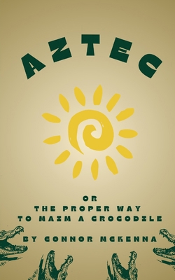 Aztec, or the Proper Way to Maim a Crocodile B0FWYC3YCB Book Cover