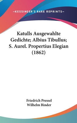 Katulls Ausgewahlte Gedichte; Albius Tibullus; ... [German] 1160977933 Book Cover