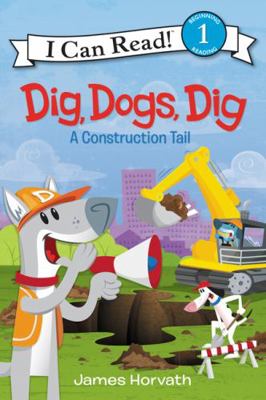 Dig, Dogs, Dig: A Construction Tail 0062357034 Book Cover