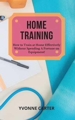 Home Training: How to Train at Home Effectively... 1802525491 Book Cover