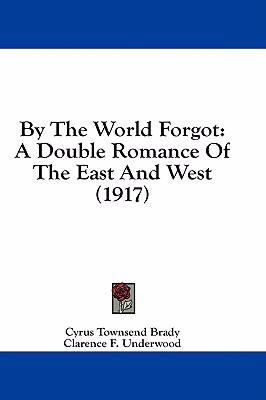 By The World Forgot: A Double Romance Of The Ea... 1436795222 Book Cover