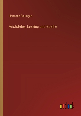 Aristoteles, Lessing und Goethe [German] 3368637703 Book Cover
