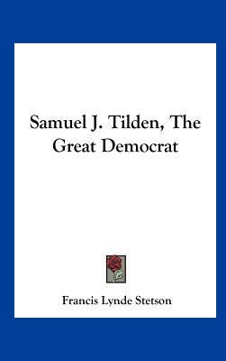 Samuel J. Tilden, the Great Democrat 1161673970 Book Cover