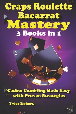 Craps Roulette Baccarat Mastery 3 Books in 1 Ca... B0DNQTHWYH Book Cover