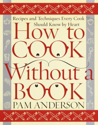 How to Cook Without a Book: Recipes and Techniq... 0767902793 Book Cover