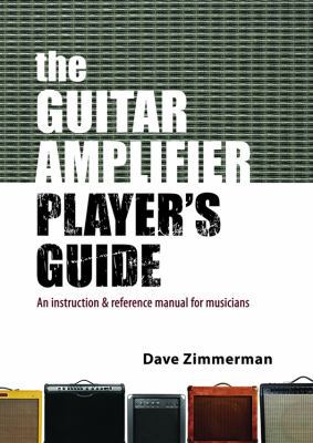 The Guitar Amplifier Player's Guide: An Instruc... 0985497815 Book Cover