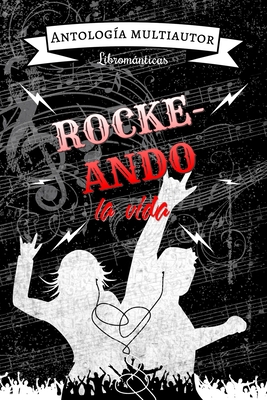 Rockeando la vida: 3ra. Antología Librománticas... [Spanish] B093KQ29V9 Book Cover