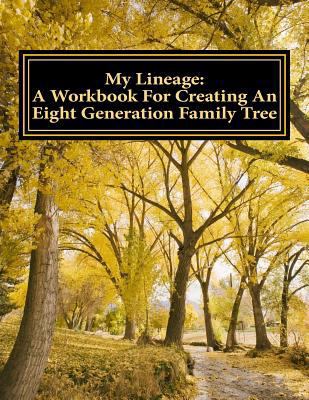 My Lineage: A Workbook For Creating An Eight Ge... 1542862280 Book Cover