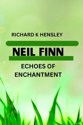 Neil Finn; Echoes of Enchantment: Neil mullane ... B0CV46117L Book Cover