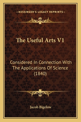 The Useful Arts V1: Considered In Connection Wi... 1167051378 Book Cover