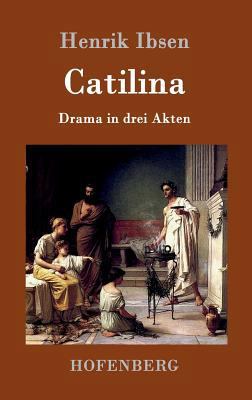 Catilina: Drama in drei Akten [German] 3861992191 Book Cover