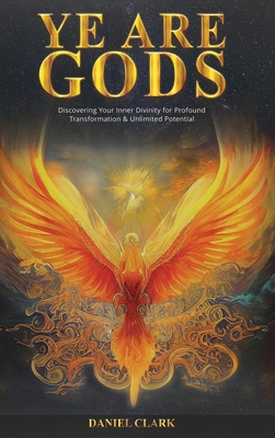 Ye Are Gods: Discovering Your Inner Divinity fo... B0DNWN9KS9 Book Cover