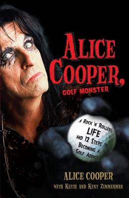 Alice Cooper, Golf Monster: A Rock 'n' Roller's... 0307382915 Book Cover