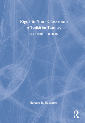 Rigor in Your Classroom: A Toolkit for Teachers 0367559226 Book Cover