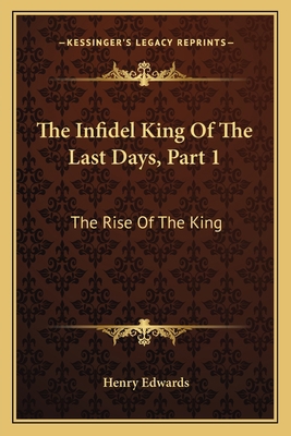 The Infidel King Of The Last Days, Part 1: The ... 1165796805 Book Cover