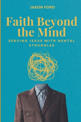 Faith Beyond the Mind: Serving Jesus with Menta... B0DQP9HWT9 Book Cover