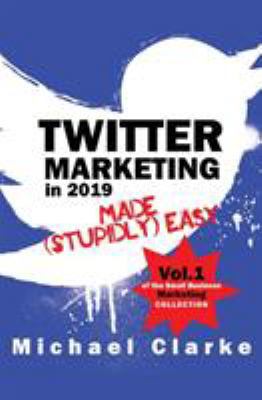 Twitter Marketing in 2019 Made (Stupidly) Easy 1970119101 Book Cover