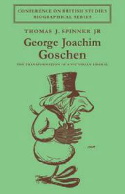 George Joachim Goschen: The Transformation of a... 0521202108 Book Cover