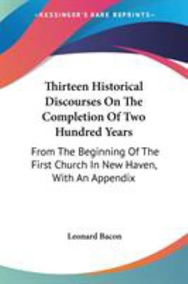 Thirteen Historical Discourses On The Completio... 0548497516 Book Cover