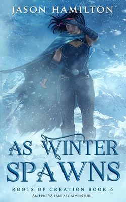 As Winter Spawns: An Epic YA Fantasy Adventure 1077896409 Book Cover