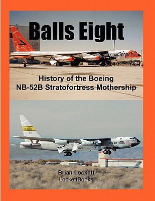 Balls Eight: History of the Boeing NB-52B Strat... 0578030004 Book Cover