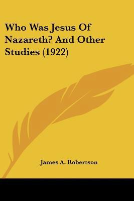 Who Was Jesus Of Nazareth? And Other Studies (1... 0548729654 Book Cover