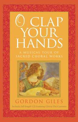 O Clap Your Hands: A Musical Tour of Sacred Cho... 1557257744 Book Cover