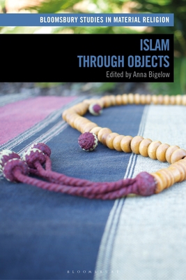 Islam Through Objects 1350138304 Book Cover