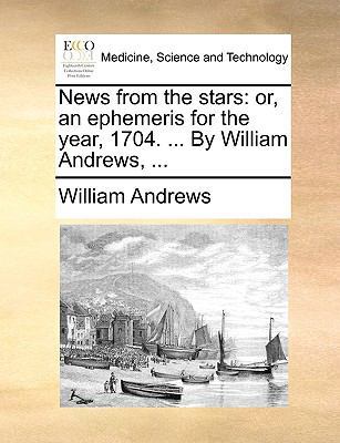 News from the Stars: Or, an Ephemeris for the Y... 1170555136 Book Cover