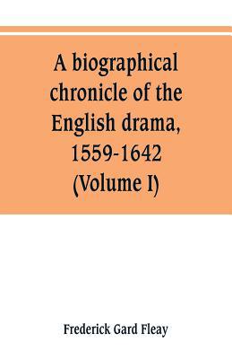 A biographical chronicle of the English drama, ... 9353801443 Book Cover