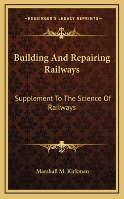 Building And Repairing Railways: Supplement To ... 1163874450 Book Cover