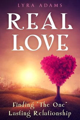 Real Love: Finding "The One" Lasting Relationship 173597451X Book Cover