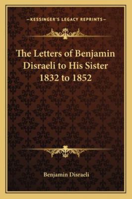 The Letters of Benjamin Disraeli to His Sister ... 116272109X Book Cover