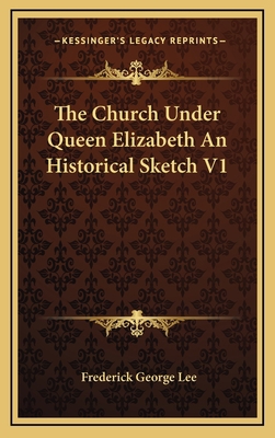 The Church Under Queen Elizabeth an Historical ... 1163350400 Book Cover