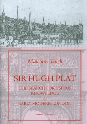 Sir Hugh Plat: The Search for Useful Knowledge ... 190301865X Book Cover