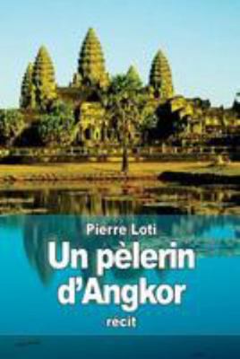 Un pèlerin d'Angkor [French] 1512139955 Book Cover