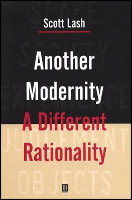 Another Modernity: A Different Rationality 0631159398 Book Cover