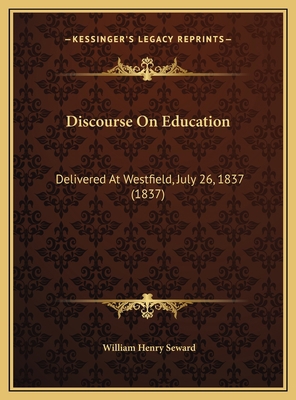 Discourse On Education: Delivered At Westfield,... 116945559X Book Cover