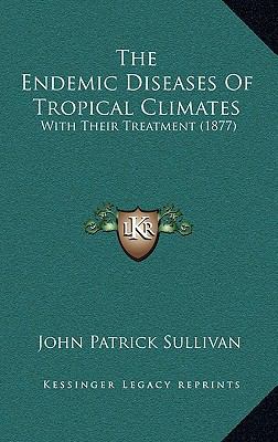 The Endemic Diseases Of Tropical Climates: With... 1167275861 Book Cover