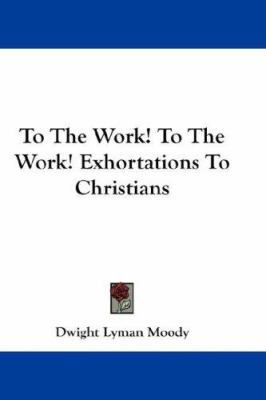 To The Work! To The Work! Exhortations To Chris... 1432546651 Book Cover