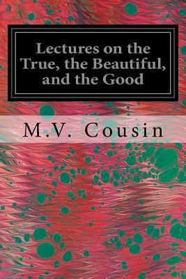 Lectures on the True, the Beautiful, and the Good 1535381140 Book Cover