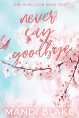 Never Say Goodbye: A Small Town Christian Romance 1953372309 Book Cover