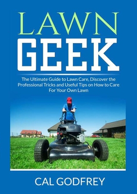 Lawn Geek: The Ultimate Guide to Lawn Care, Dis... 6069838076 Book Cover