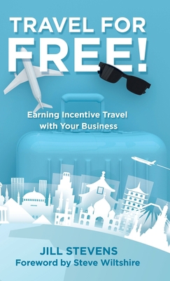 Travel for Free!: Earning Incentive Travel with... 1982255692 Book Cover