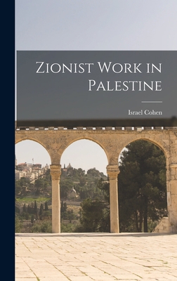 Zionist Work in Palestine 1017330360 Book Cover
