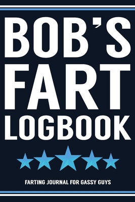 Bob's Fart Logbook Farting Journal For Gassy Gu... 170160843X Book Cover